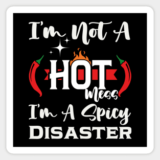 I'm Not A Hot Mess I'm A Spicy Disaster Sticker